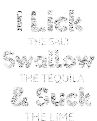 Funny I Lick The Salt Swallow The Tequila And Suck Lime Cool Gift T-Shirt