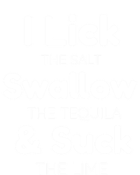 Funny I Lick The Salt Swallow The Tequila And Suck Lime Gift T-Shirt