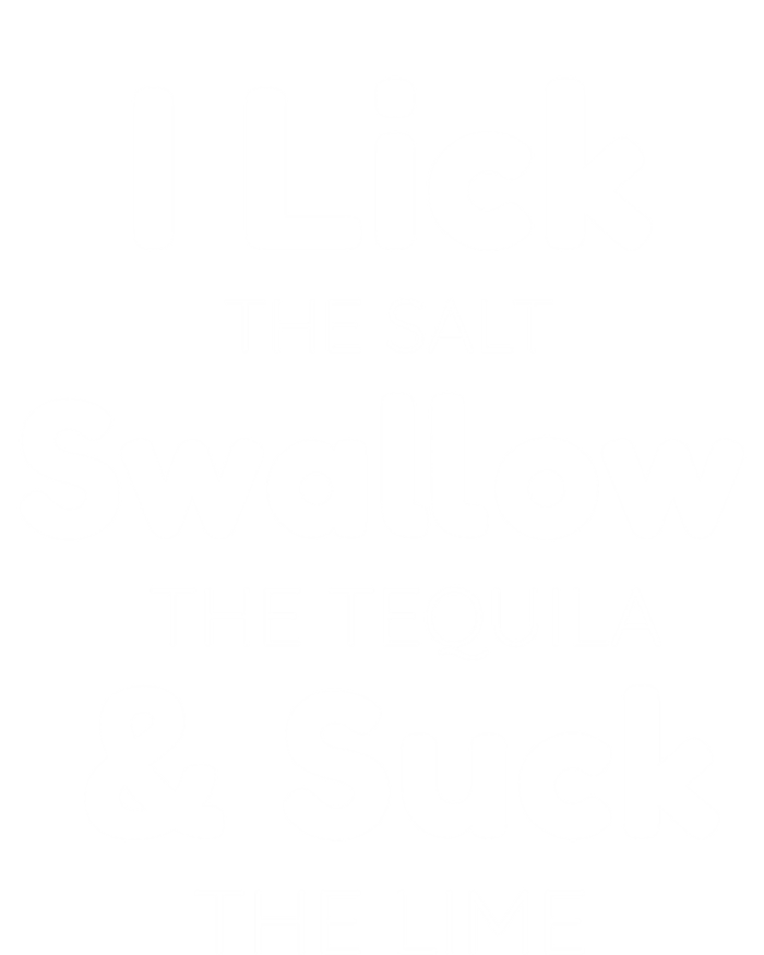 Funny I Lick The Salt Swallow The Tequila And Suck Lime Gift T-Shirt