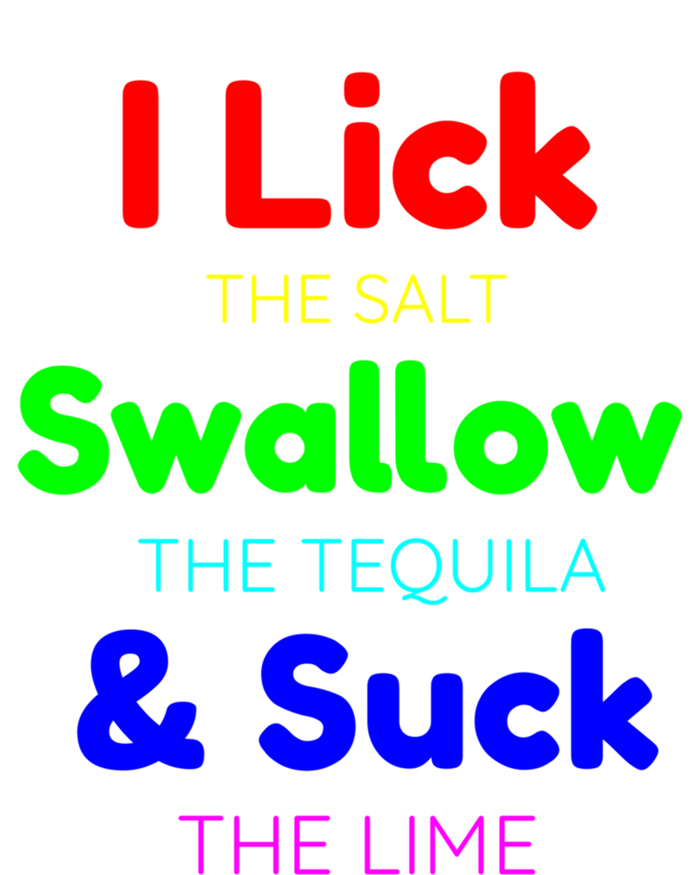 Funny I Lick The Salt Swallow The Tequila And Suck Lime Cool Gift T-Shirt