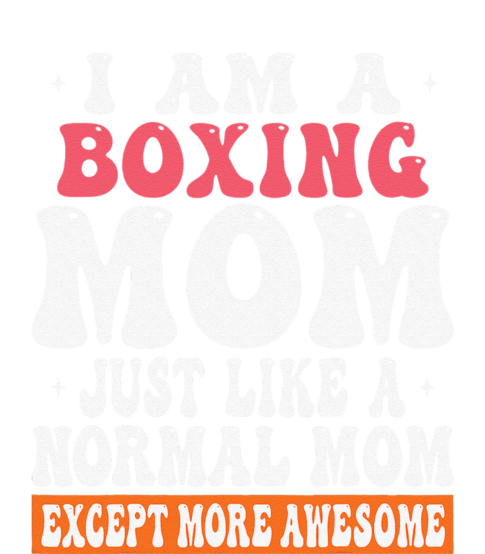 I Am A Boxing Mom Just Like Normal Mom Except More Awesome Women's T-Shirt