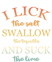 I Lick Salt Swallow Tequila And Suck The Lime Funny Tequilla Cute Gift T-Shirt