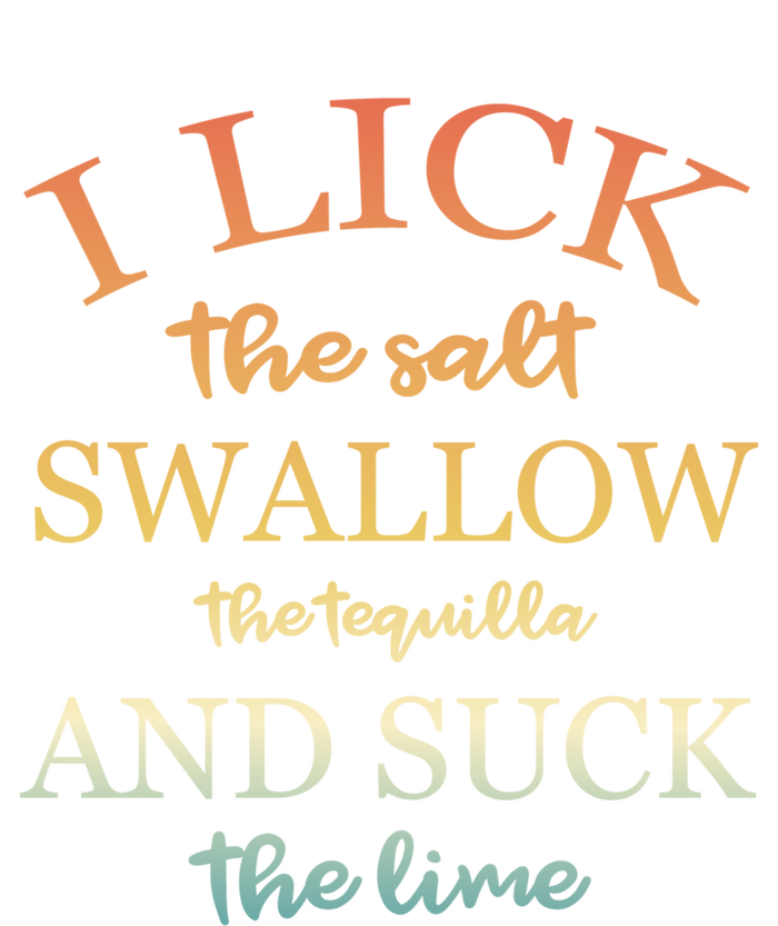 I Lick Salt Swallow Tequila And Suck The Lime Funny Tequilla Cute Gift T-Shirt