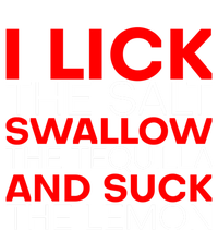 I Lick The Salt Swallow The Tequila And Suck The Lemon Gift T-Shirt