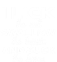 I Lick The Salt Swallow The Tequila And Suck The Lemon Gift T-Shirt