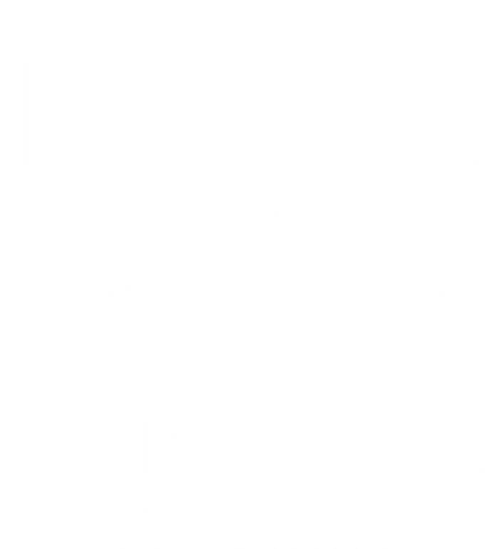 I Lick The Salt Swallow The Tequila And Suck The Lemon Gift T-Shirt