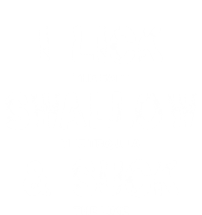 I Lick The Salt Swallow The Tequila And Suck The Lime Giftidea Meaningful Gift T-Shirt