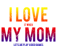 I Love My Mom Funny Sarcastic Video Games Gift Tee T-Shirt