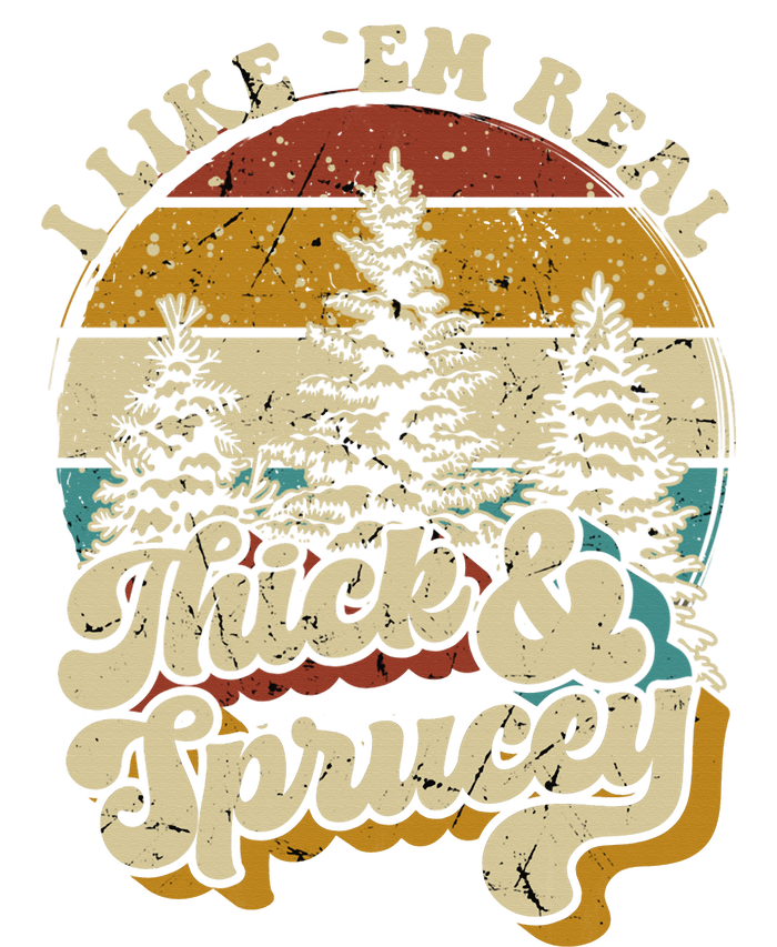 I Like Them Real Thick Sprucey Funny Christmas Tree Vintage Retro Womens California Wash Sweatshirt