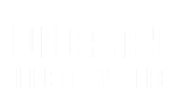 I Understand I Just Don't Care Funny Flexfit Unipanel Trucker Cap