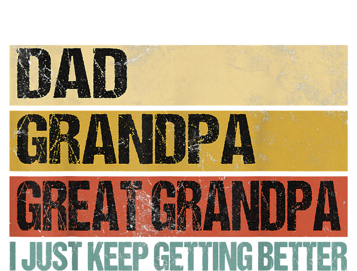 I Just Keep Getting Better Dad Grandpa Great Grandpa Tall Hoodie