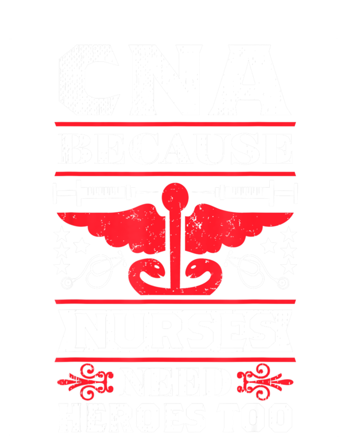 Nurse Life Shir.t, CNA Because Nurses Need Heroes Too T-Shirt