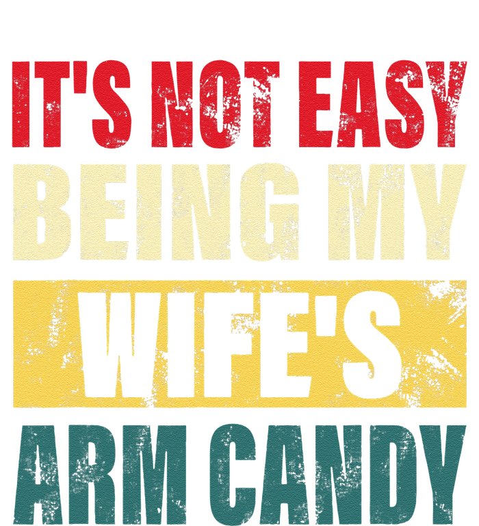 It's Not Easy Being My Wife's Arm Candy Funny Saying T-Shirt