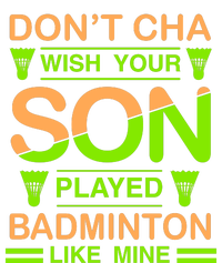 Don't Cha Wish Your Son Played Badmintion Like Mine T-Shirt