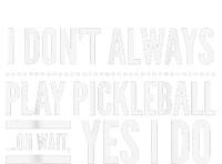 I Don't Always Play Pickleball Oh Wait Yes I Do Kids Long Sleeve Shirt