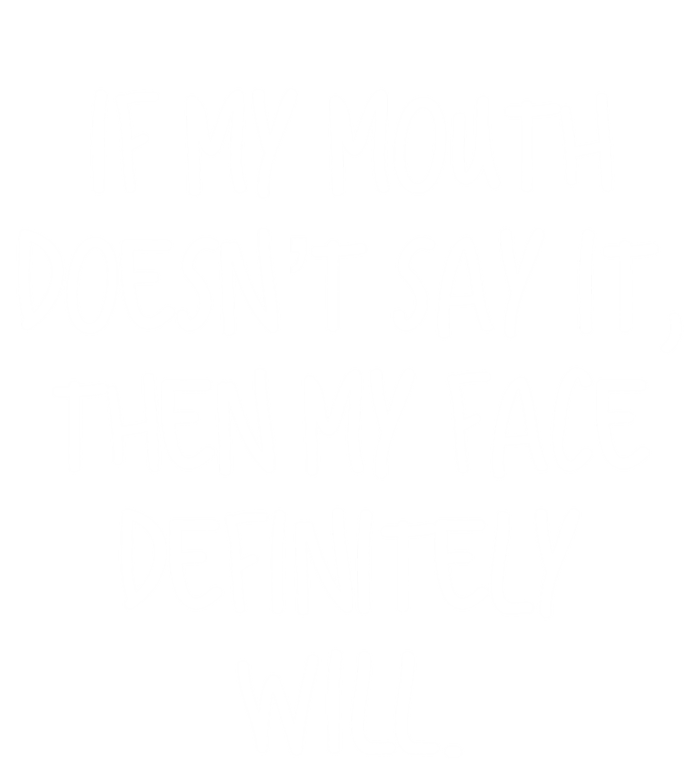 If My Mouth Doesn't Say It My Face Definitely Will Quote Gift T-Shirt