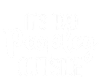 It's Too Peopley Outside Meaningful Gift Funny Sarcastic Saying Quote T-Shirt