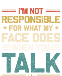 I'm Not Responsible For What My Face Does When You Talk Cute Cool Gift T-Shirt