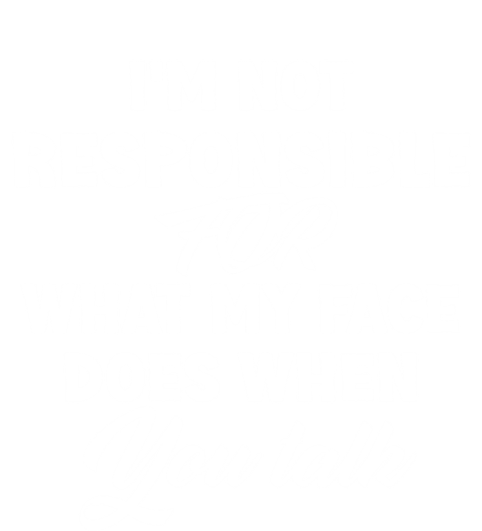 I'm Not Responsible For What My Face Does When You Talk Fun Gift T-Shirt