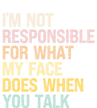 I'm Not Responsible For What My Face Does When You Talk Gift Poster