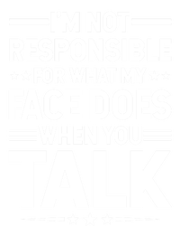 I'm Not Responsible For What My Face Does When You Talk Gift Tall Sweatshirt