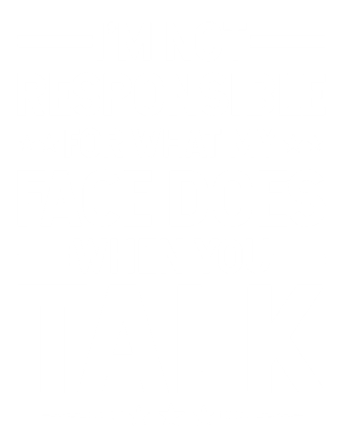 I'm Not Responsible For What My Face Does When You Talk Gift Tall Sweatshirt