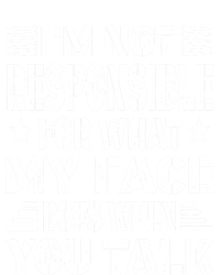 I'm Not Responsible For What My Face Does When You Talk Meaningful Gift Tall T-Shirt