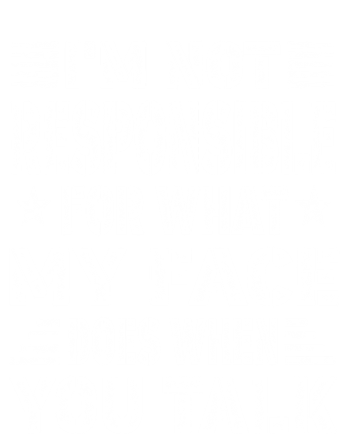 I'm Not Responsible For What My Face Does When You Talk Meaningful Gift Tall T-Shirt