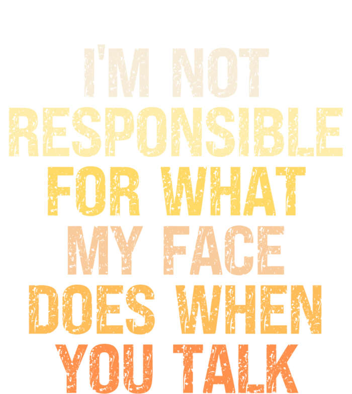 I'm Not Responsible For What My Face Does When You Talk Cool Gift Poster