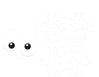 I'm Not Responsible For What My Face Does When You Talk Gift T-Shirt