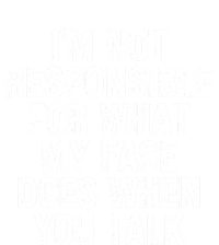 I'm Not Responsible For What My Face Does When You Talk Gift Tank Top