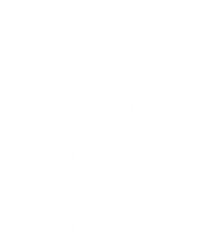 I'm Not Responsible For What My Face Does When You Talk Gift Tank Top