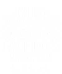 I'm Not Responsible For What My Face Does When You Talk Gift T-Shirt