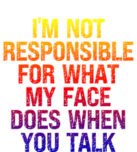 I'm Not Responsible For What My Face Does When You Talk Gift Full Zip Hoodie