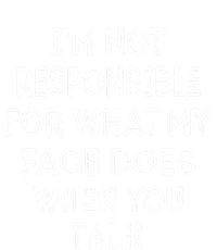 I'm Not Responsible For What My Face Does When You Talk Gift Tall T-Shirt