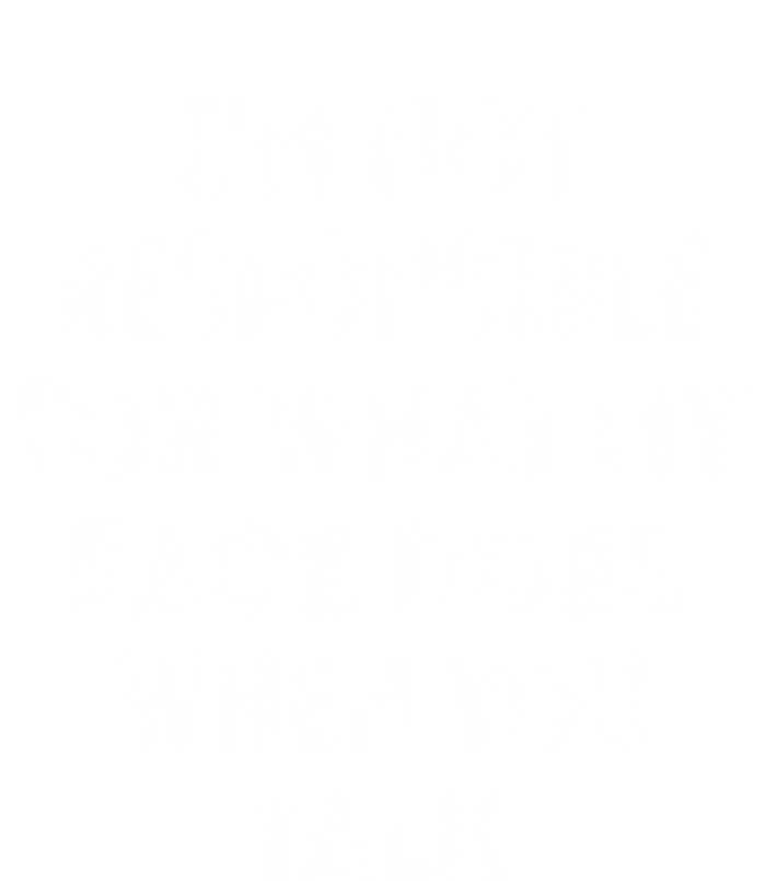 I'm Not Responsible For What My Face Does When You Talk Gift Tall T-Shirt