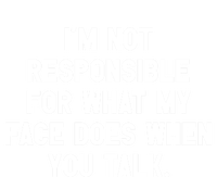 I'm Not Responsible For What My Face Does When You Talk Gift Toddler Sweatshirt