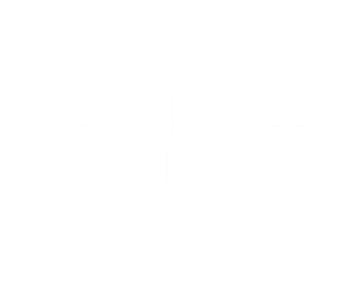 I'm Not Responsible For What My Face Does When You Talk Gift Toddler Sweatshirt