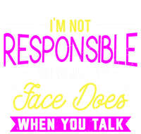 I'm Not Responsible For What My Face Does When You Talk Gift Full Zip Hoodie