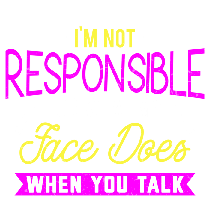 I'm Not Responsible For What My Face Does When You Talk Gift Full Zip Hoodie