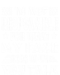 I'm Not Responsible For What My Face Does When You Talk Gift Tall T-Shirt