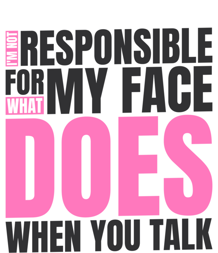 I'm Not Responsible For What My Face Does When You Talk Cute Gift T-Shirt