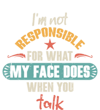 I'm Not Responsible For What My Face Does When You Talk Funny Gift T-Shirt