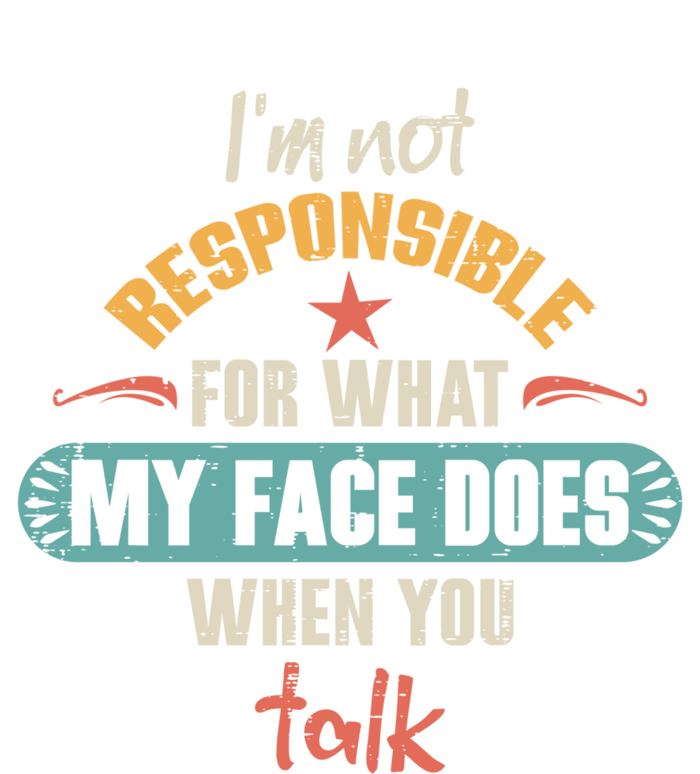 I'm Not Responsible For What My Face Does When You Talk Funny Gift T-Shirt