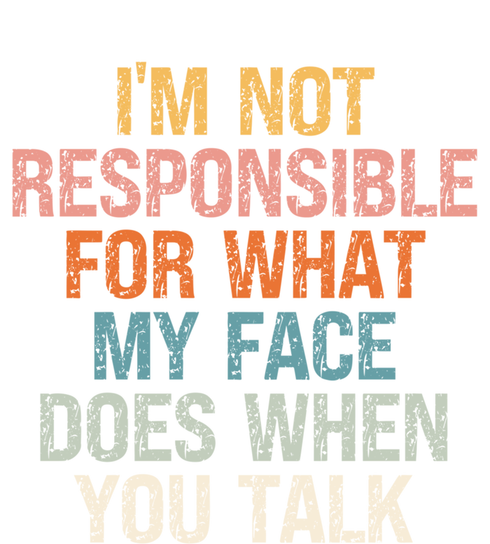 I'm Not Responsible For What My Face Does When You Talk Gift Tank Top