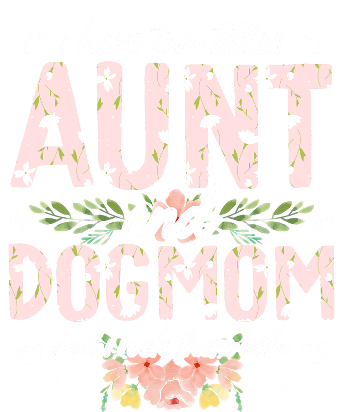 I Have Two Titles Aunt And Dog Mom Flower Funny Dog Lover T-Shirt