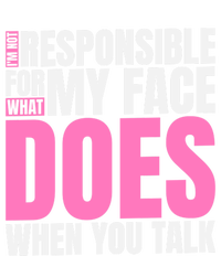 I'm Not Responsible For What My Face Does When You Talk Gift T-Shirt