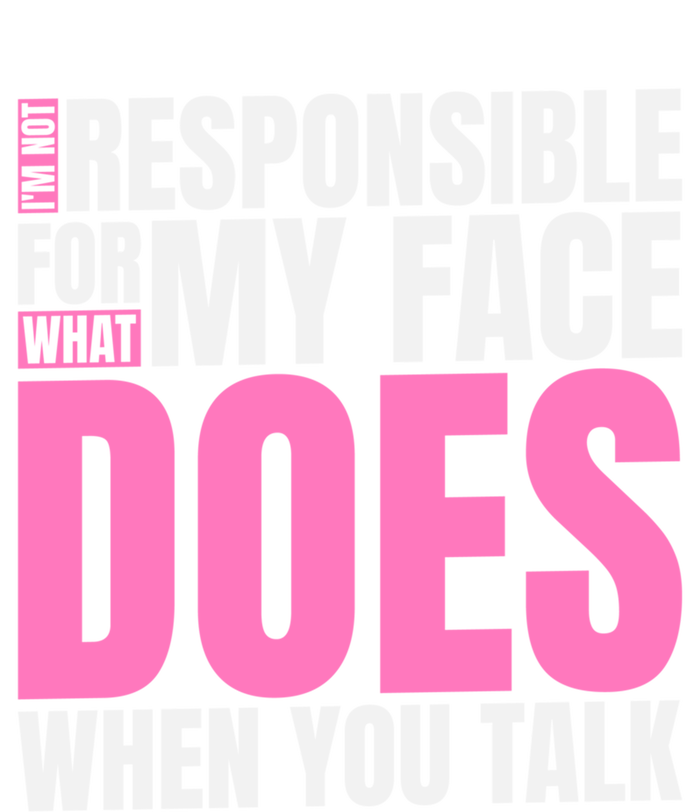 I'm Not Responsible For What My Face Does When You Talk Gift T-Shirt