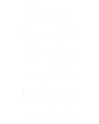 I'm Not Responsible For What My Face Does When You Talk Gift Women's V-Neck T-Shirt