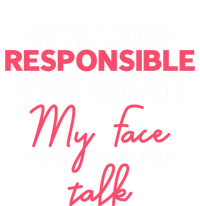 I'm Not Responsible For What My Face Does When You Talk Gift Tall T-Shirt